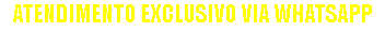 ATENDIMENTO EXCLUSIVO VIA WHATSAPP